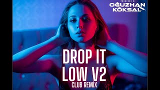DJ Oguzhan Köksal - Drop IT Low V2 ( CLUBREMİX ) EDM DANCE MUSİC 2024 Resimi