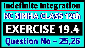 Indefinite integration class 12 | KC Sinha Ex 19.4 Solution | KC Sinha Class 12 Ex19.4 Q25,26