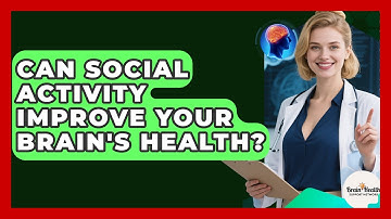 Can Social Activity Improve Your Brain