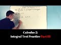 Calculus 2: Integral Test Practice (Part III)
