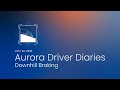 Aurora Driver Diaries | Downhill Braking