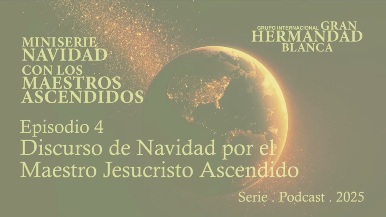 MINISERIE NAVIDAD CON LOS MAESTROS ASCENDIDOS Discurso de Navidad del Maestro Jesucristo Ascendido