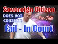 Sovereign Citizen Refuses Discovery And Does Not Consent at Pre-Trial Fail In Court