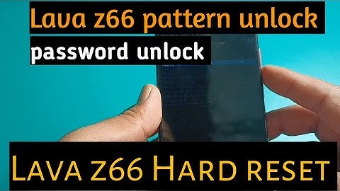 Lava z66 pattern unlock.pin unlock.Hard Reset