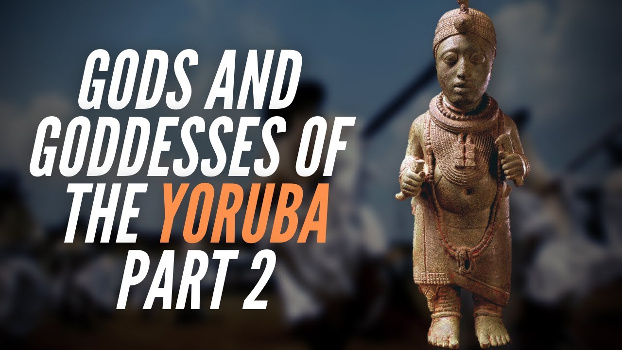 Gods and Goddesses Of The Yoruba Part 2