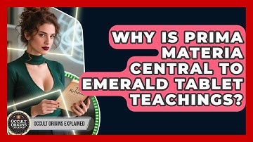 Why Is Prima Materia Central To Emerald Tablet Teachings? - Occult Origins Explained