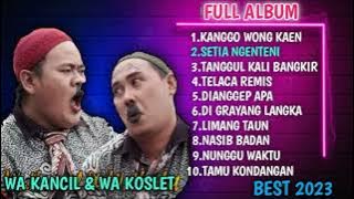 LAGU WA KANCIL & WA KOSLET FULL ALBUM 2023 |KANGGO WONG KAEN