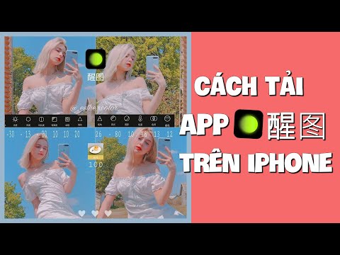 Hướng Dẫn Cách Tải App Chỉnh Ảnh XingTu (醒图) Siêu Hot Trên iPhone, iPad 2020