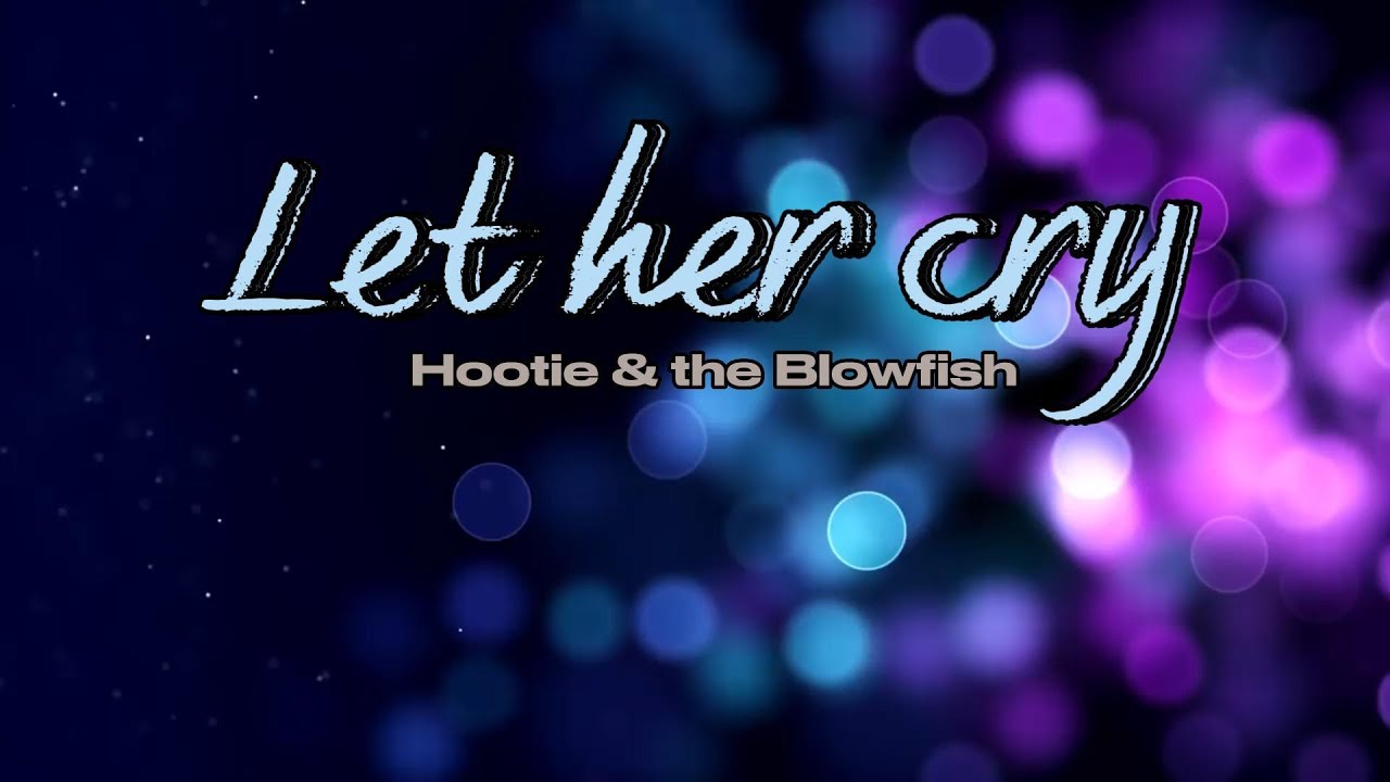 Let her cry (by Hootie & the Blowfish) lyrics & chords