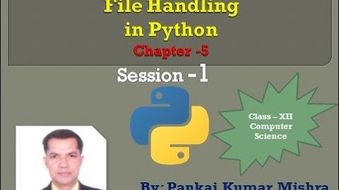 File Handling in Python Class-XII Computer Science By: Pankaj Kumar Mishra