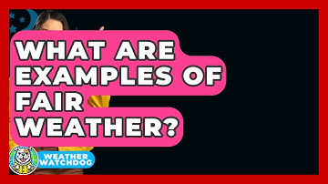 What Are Examples Of Fair Weather? - Weather Watchdog