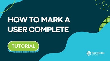 How to Mark a User Complete for a Course in Knowledge Anywhere