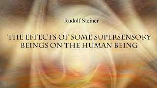 The Effects of Some Supersensory Beings on the Human Being by Rudolf Steiner