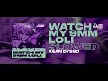 KEAN DYSSO - Watch My 9mm Loli (Slowed)