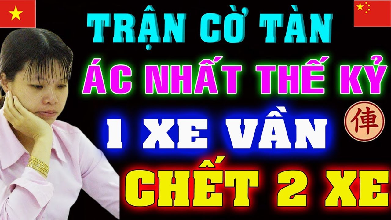Trận cờ Tàn Ác Nhất 1 XE vần chết 2 Xe của Ngô Lan Hương | Cờ tướng Việt