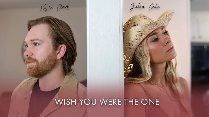 Julia Cole & Kyle Clark - Wish You Were The One (O...