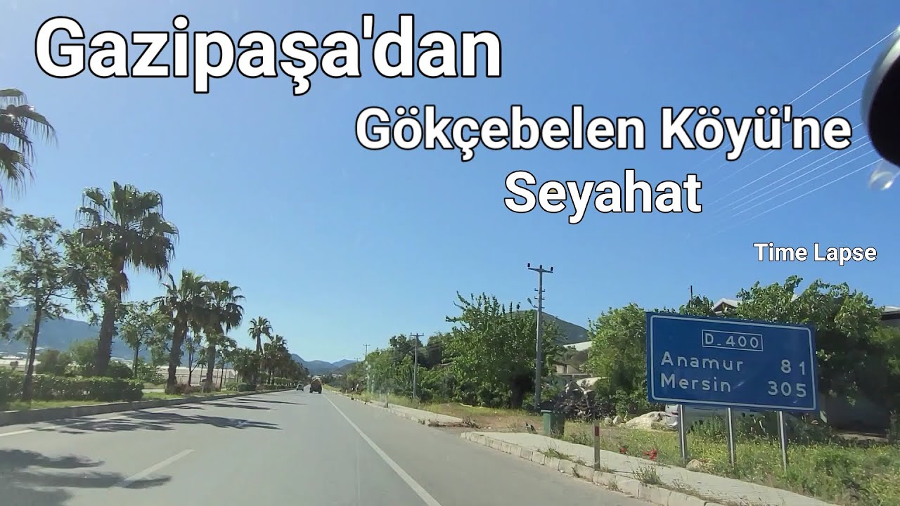 Gazipaşa'dan hereketle, Anamur, Mersin yolu üzerinden Gökçebelen Köyüne Seyahat