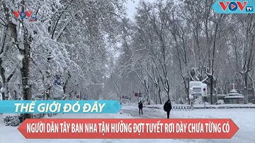 Người dân Tây Ban Nha tận hưởng đợt tuyết rơi dày chưa từng có trong 50 năm qua