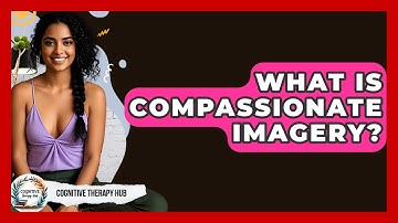What Is Compassionate Imagery? - Cognitive Therapy Hub