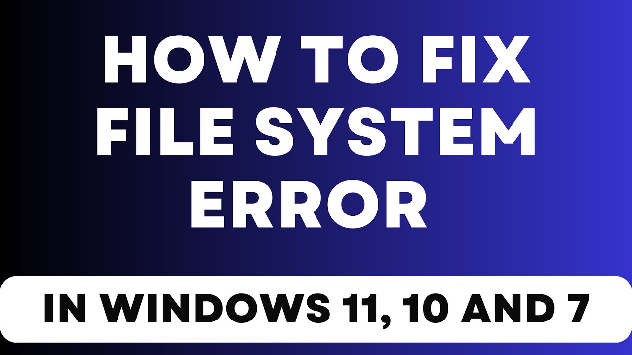 How to fix file system error in windows 11, 10 and 7