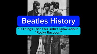 Beatles History - “Rocky Raccoon” - 10 Things That You Didn’t Know