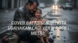 Cover lagu batas senja | kita usahakan lagi versi rock | metal
