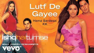 Lutf De Gayee Best Audio Song - Ishq Hai Tumse|Bipasha Basu|KK|Himesh Reshammiya