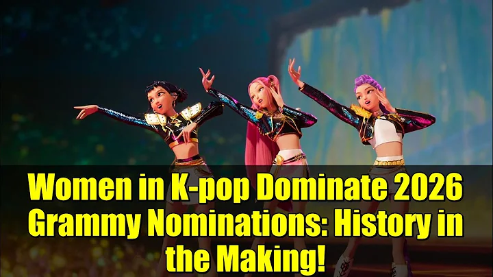 Women in K-pop Dominate 2026 Grammy Nominations: History in the Making!