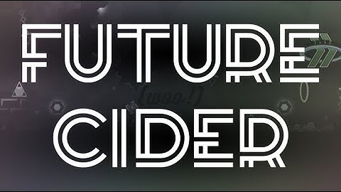 [Full Layout] Future Cider | Geometry Dash 2.1