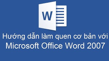 Microsoft Office Word 2007 - Hướng dẫn làm quen cơ bản với Microsoft Office Word 2007