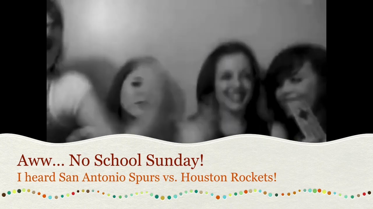 No School Sunday, I heard San Antonio Spurs vs. Houston Rockets