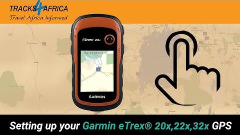 Setting up your eTrex 20 series GPS  - with Tracks4Africa GPS maps