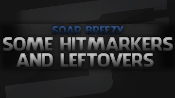 Some Sick Hitmarkers and Leftovers! | SoaR Breezy