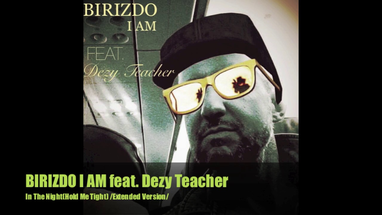 Watch BIRIZDO I AM Feat. Dezy Teacher - In The Night(Hold Me Tight)-ItaloDisco 2016- on YouTube Watch BIRIZDO I AM Feat. Dezy Teacher - In The Night(Hold Me Tight)-ItaloDisco 2016- on YouTube