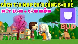 Chơi Thử Bud Và Hướng Dẫn Cách Kết Hôn Tạo Map Đăng Map Và Kết Bạn Chơi Cùng Bạn Bè Bud