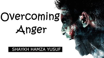 Overcoming Anger - Shaykh Hamza Yusuf || Amazing