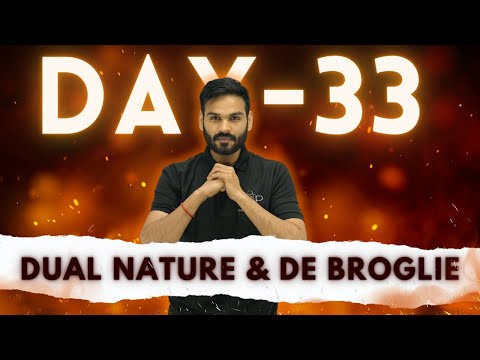 Day - 33 || DUAL NATURE & DE BROGLIE || JEET Batch - 2024