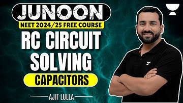 RC Circuit Solving | Capacitors | Junoon Batch | NEET 2024 | Ajit Lulla