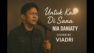 Download Lagu Untuk Kau Di Sana - Nia Daniaty [Viadri - Cover] MP3