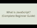 What is JavaScript? (Complete Beginner Guide)