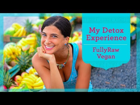 My Detox Experience When I First Went FullyRaw Vegan