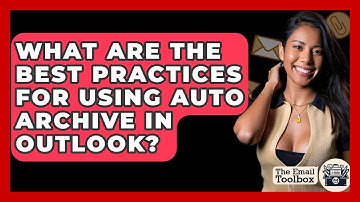 What Are The Best Practices For Using Auto Archive In Outlook? - TheEmailToolbox.com
