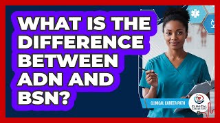 What Is the Difference Between ADN and BSN?