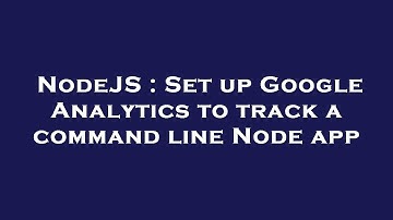 NodeJS : Set up Google Analytics to track a command line Node app