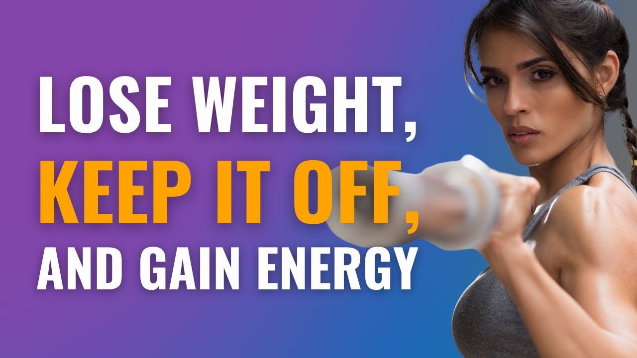 Lose Weight, Keep it Off, and Gain Energy YouTube