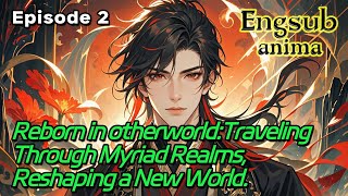 [xuanhuan]Reborn in otherworld:Traveling Through Myriad Realms,Reshaping a New World【Ep 2 of 2】