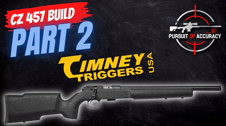 22LR CZ 457 PRECISION ELR / PRS BUILD FROM MILD TO WILD (PART 2: TIMNEY TRIGGER)