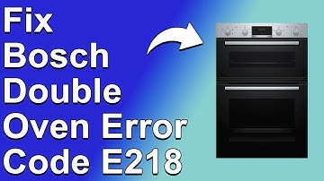 How To Fix Bosch Double Oven Error Code E218 - Meaning, Causes, & Solutions (Quick Fix!)