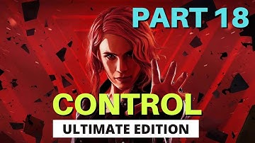 Control Ultimate Edition | Control Gameplay Walkthrough Part 18 | PS5 PS4 Control Review