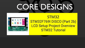 STM32F769I DISCO (Part 2b)  - LCD Setup Project Overview - STM32 Tutorial